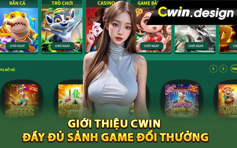 Giới thiệu Cwin đầy đủ sảnh game đổi thưởng
