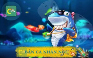 CWIN BẮN CÁ NHÂN NGƯ TRỰC TUYẾN