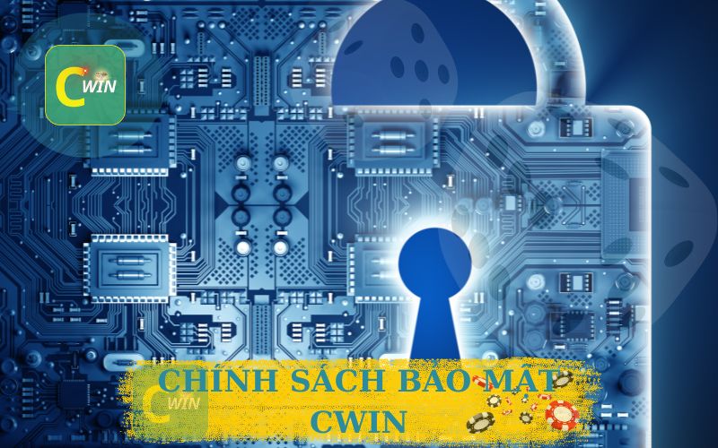 Hệ Thống Bảo Mật Cwin – An Toàn Dữ Liệu, Giao Dịch Uy Tín 1 CHÍNH SÁCH BẢO MẬT CWIN