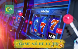 CWIN GAME NỔ HŨ UY TÍN ĐẲNG CẤP