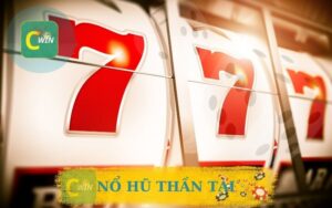 CƠN LỐC NỔ HŨ THẦN TÀI BÙNG NỔ GÕ CỬA CWIN