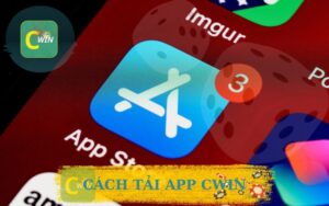 CÁCH TẢI APP CWIN NHANH NHẤT